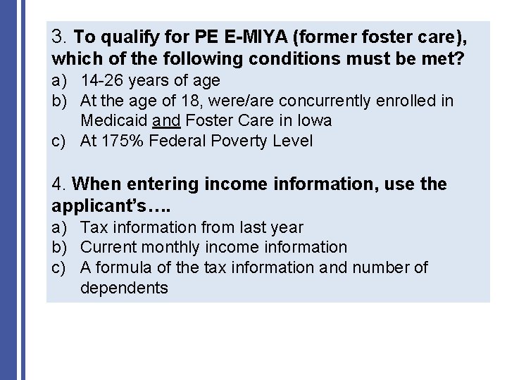 3. To qualify for PE E-MIYA (former foster care), which of the following conditions