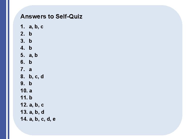 Answers to Self-Quiz 1. a, b, c 2. b 3. b 4. b 5.