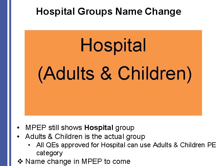Hospital Groups Name Change Hospital (Adults & Children) • MPEP still shows Hospital group