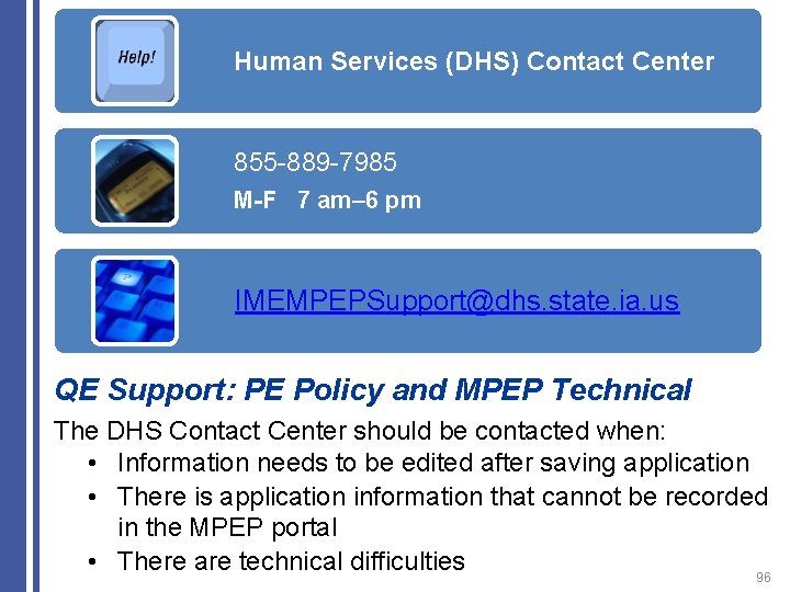 Human Services (DHS) Contact Center 855 -889 -7985 M-F 7 am– 6 pm IMEMPEPSupport@dhs.