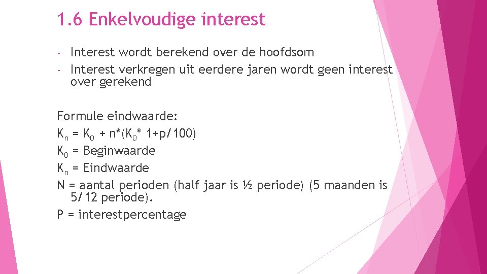 1. 6 Enkelvoudige interest Interest wordt berekend over de hoofdsom - Interest verkregen uit