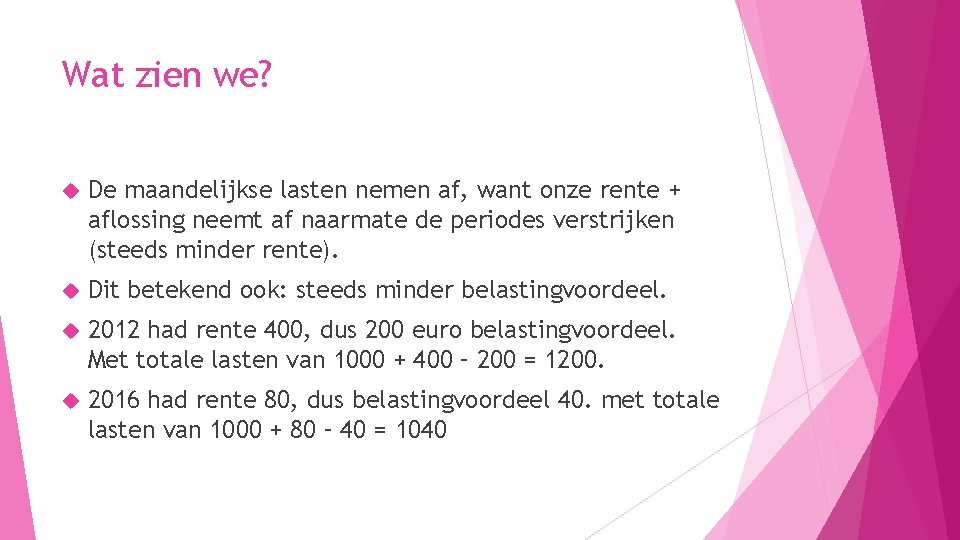 Wat zien we? De maandelijkse lasten nemen af, want onze rente + aflossing neemt