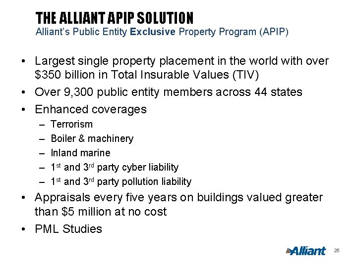 THE ALLIANT APIP SOLUTION Alliant’s Public Entity Exclusive Property Program (APIP) • Largest single