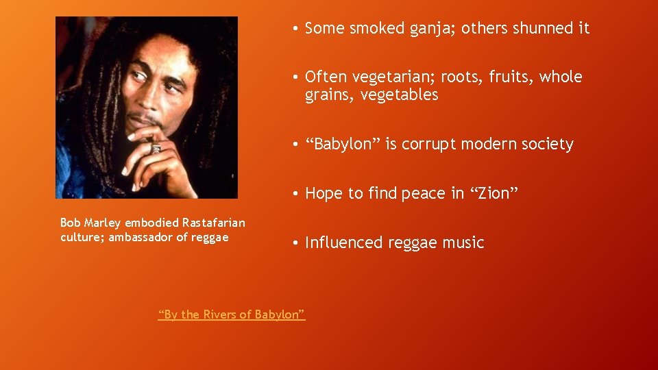  • Some smoked ganja; others shunned it • Often vegetarian; roots, fruits, whole