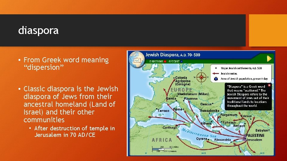 diaspora • From Greek word meaning “dispersion” • Classic diaspora is the Jewish diaspora
