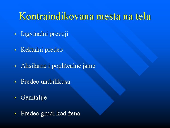 Kontraindikovana mesta na telu • Ingvinalni prevoji • Rektalni predeo • Aksilarne i poplitealne Kontraindikovana mesta na telu • Ingvinalni prevoji • Rektalni predeo • Aksilarne i poplitealne