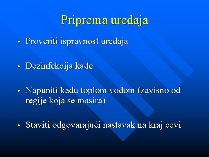 Priprema uređaja • Proveriti ispravnost uređaja • Dezinfekcija kade • Napuniti kadu toplom vodom