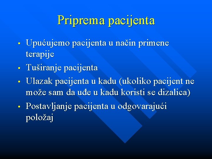 Priprema pacijenta • • Upućujemo pacijenta u način primene terapije Tuširanje pacijenta Ulazak pacijenta