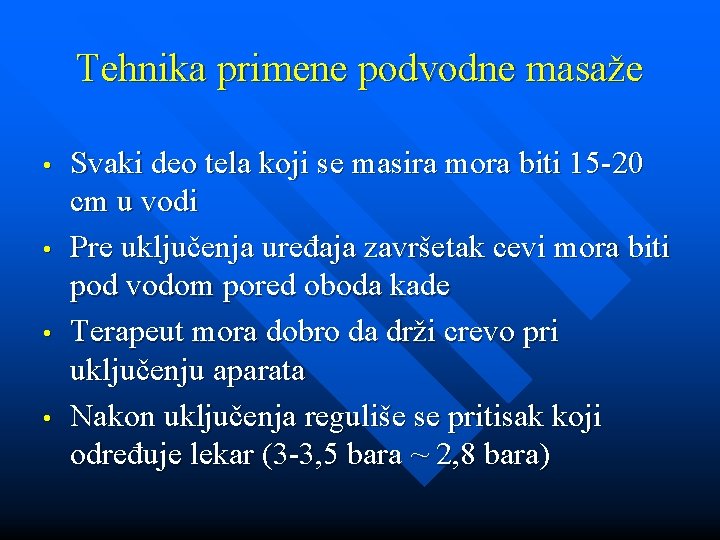 Tehnika primene podvodne masaže • • Svaki deo tela koji se masira mora biti Tehnika primene podvodne masaže • • Svaki deo tela koji se masira mora biti