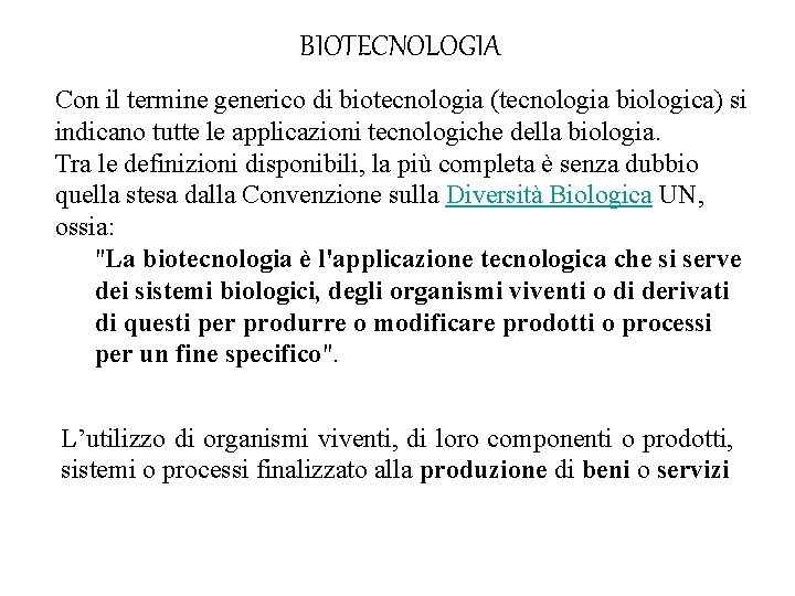 BIOTECNOLOGIA Con il termine generico di biotecnologia (tecnologia biologica) si indicano tutte le applicazioni
