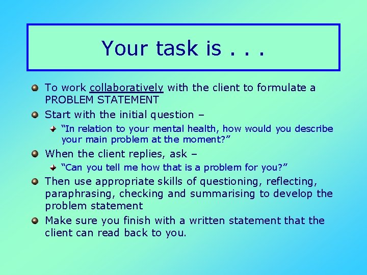 Your task is. . . To work collaboratively with the client to formulate a