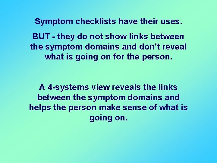 Symptom checklists have their uses. BUT - they do not show links between the