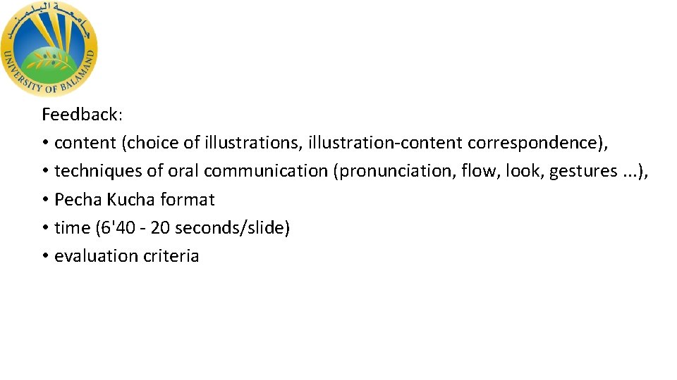 Feedback: • content (choice of illustrations, illustration-content correspondence), • techniques of oral communication (pronunciation,