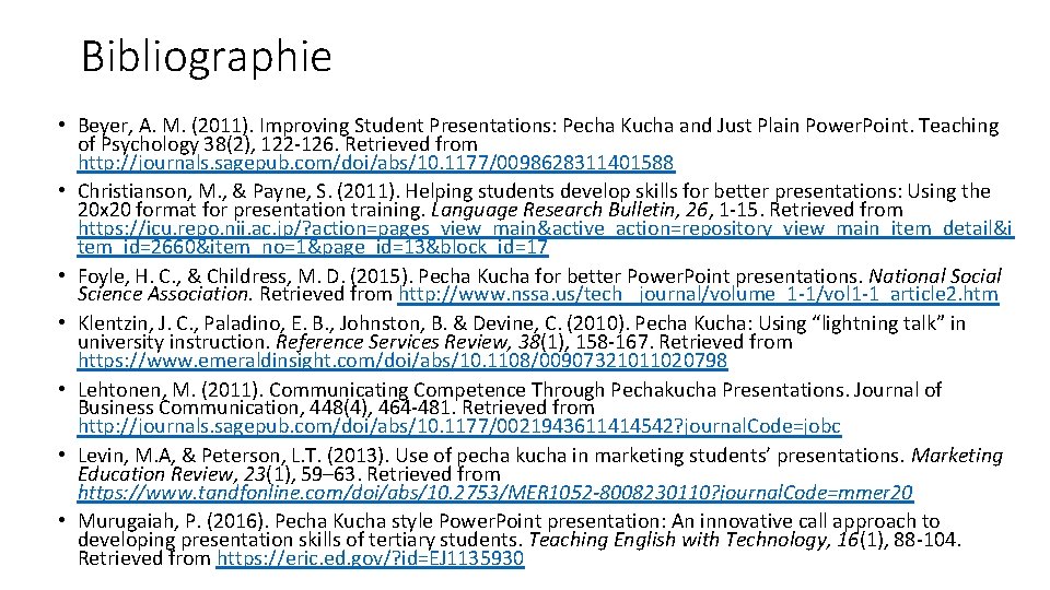 Bibliographie • Beyer, A. M. (2011). Improving Student Presentations: Pecha Kucha and Just Plain