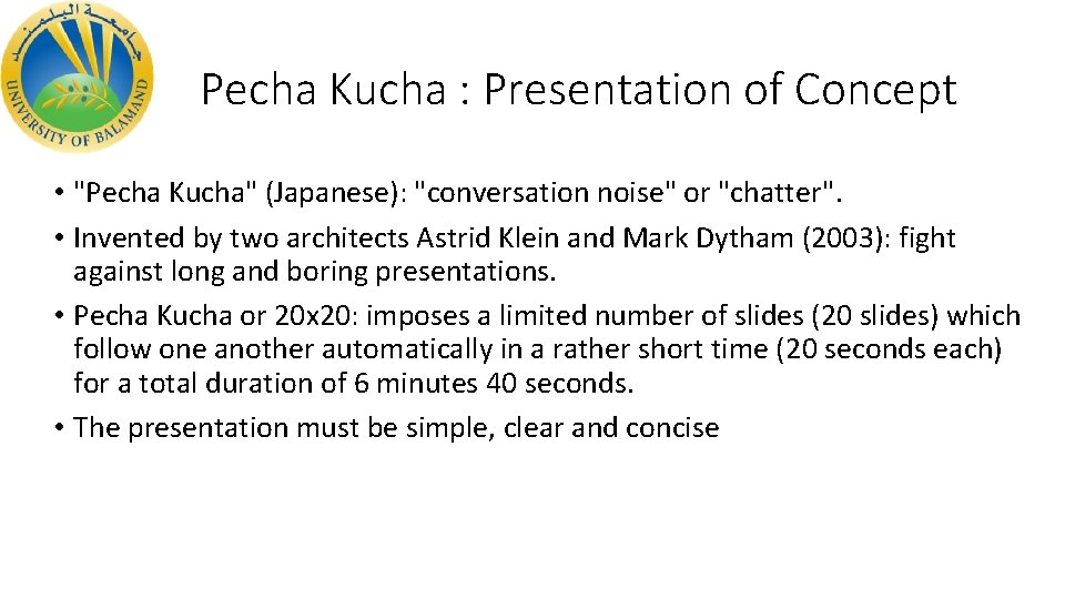 Pecha Kucha : Presentation of Concept • "Pecha Kucha" (Japanese): "conversation noise" or "chatter".