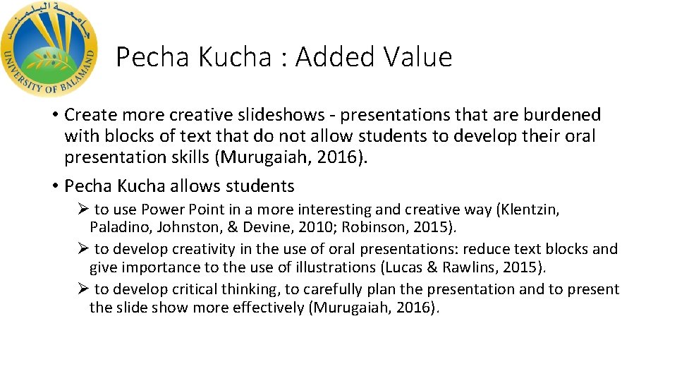 Pecha Kucha : Added Value • Create more creative slideshows - presentations that are