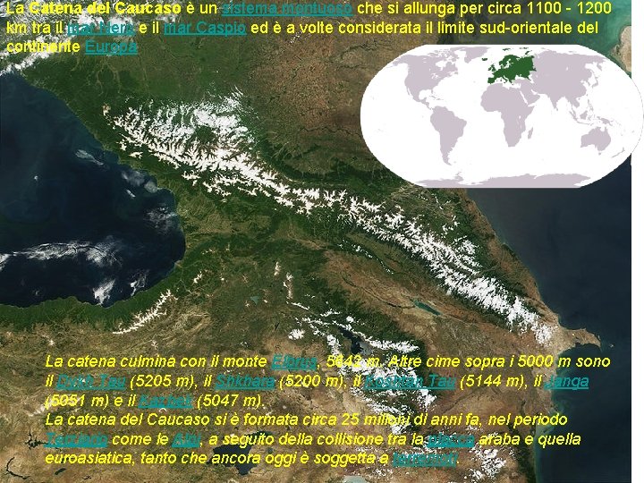 La Catena del Caucaso è un sistema montuoso che si allunga per circa 1100