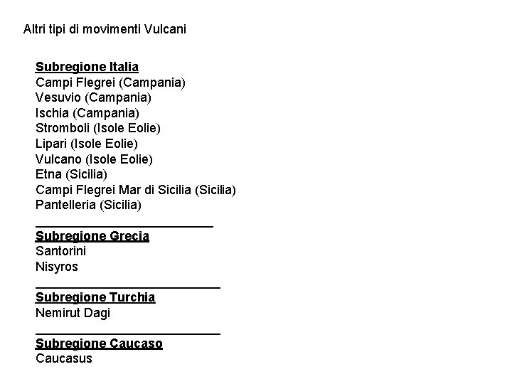 Altri tipi di movimenti Vulcani Subregione Italia Campi Flegrei (Campania) Vesuvio (Campania) Ischia (Campania)