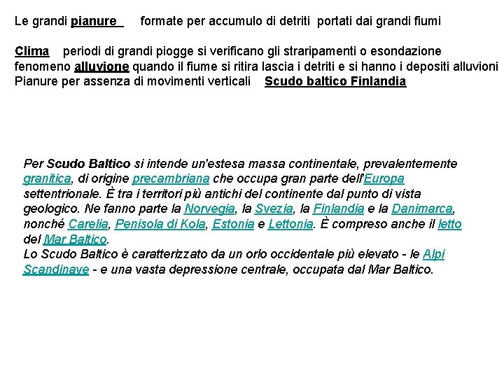 Le grandi pianure formate per accumulo di detriti portati dai grandi fiumi Clima periodi