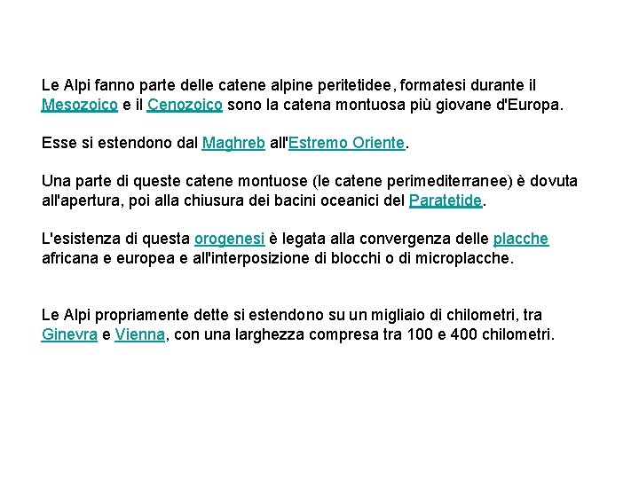 Le Alpi fanno parte delle catene alpine peritetidee, formatesi durante il Mesozoico e il