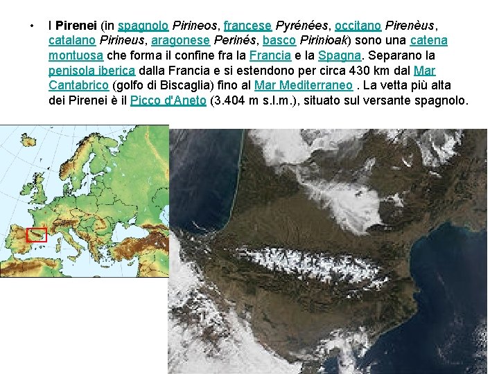  • I Pirenei (in spagnolo Pirineos, francese Pyrénées, occitano Pirenèus, catalano Pirineus, aragonese