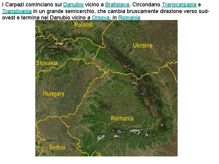 I Carpazi cominciano sul Danubio vicino a Bratislava. Circondano Transcarpazia e Transilvania in un