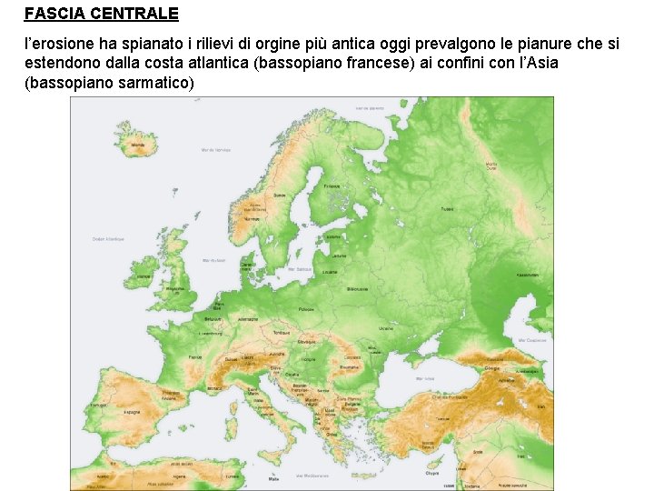 FASCIA CENTRALE l’erosione ha spianato i rilievi di orgine più antica oggi prevalgono le