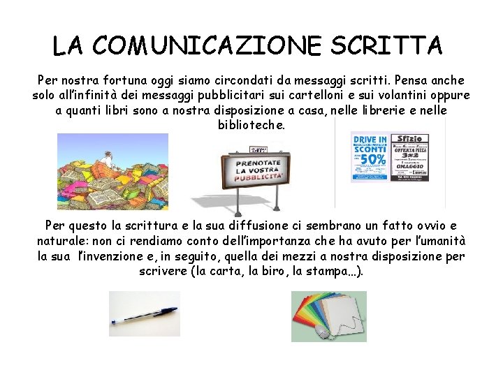 LA COMUNICAZIONE SCRITTA Per nostra fortuna oggi siamo circondati da messaggi scritti. Pensa anche