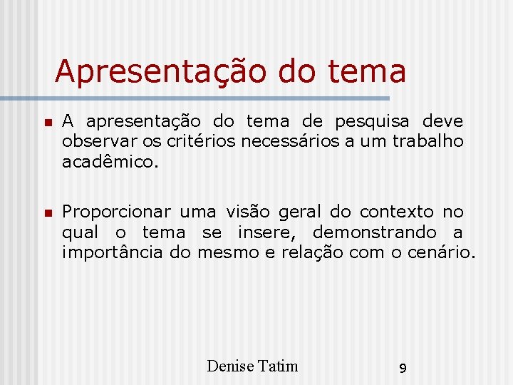 Apresentação do tema A apresentação do tema de pesquisa deve observar os critérios necessários