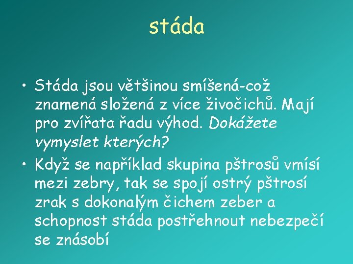 stáda • Stáda jsou většinou smíšená-což znamená složená z více živočichů. Mají pro zvířata