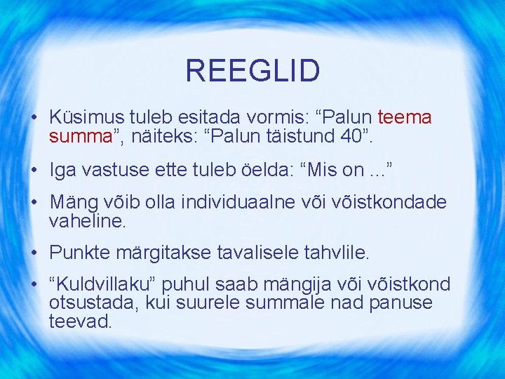 REEGLID • Küsimus tuleb esitada vormis: “Palun teema summa”, näiteks: “Palun täistund 40”. •