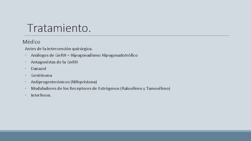 Tratamiento. Médico Antes de la intervención quirúrgica. ◦ Análogos de Gn. RH = Hipogonadismo