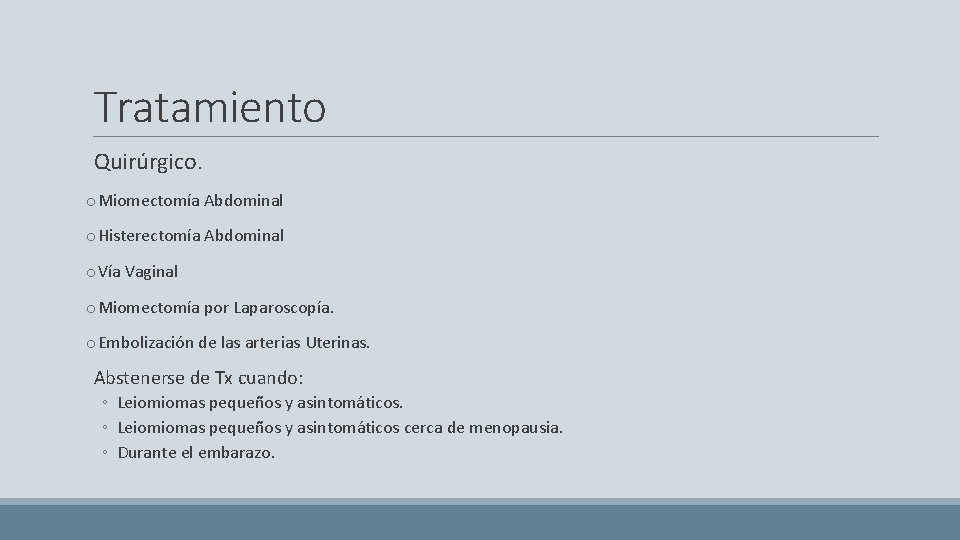 Tratamiento Quirúrgico. o. Miomectomía Abdominal o. Histerectomía Abdominal o. Vía Vaginal o. Miomectomía por