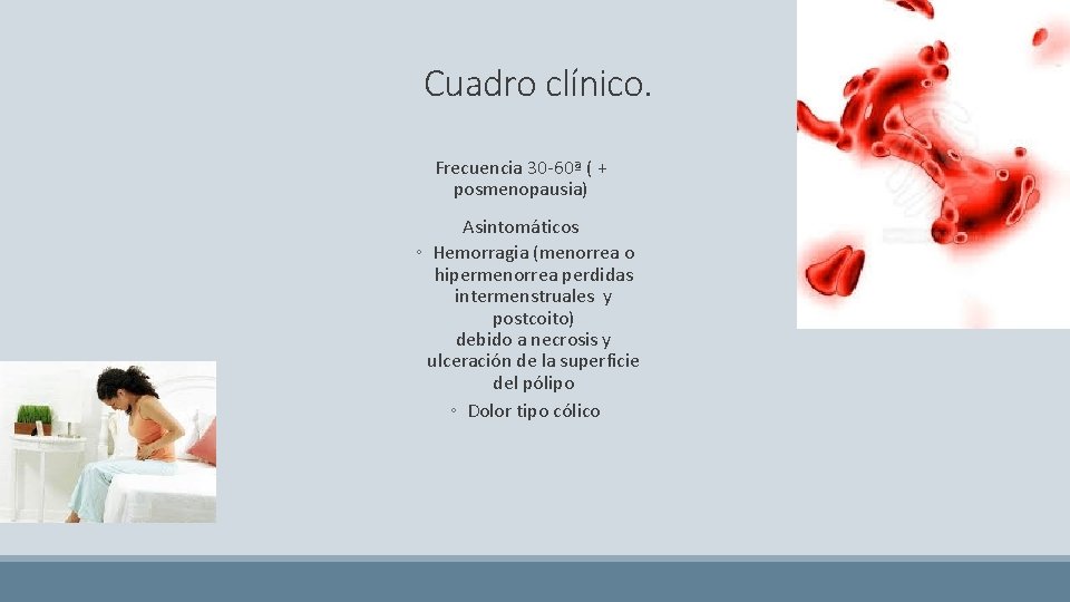 Cuadro clínico. Frecuencia 30 -60ª ( + posmenopausia) Asintomáticos ◦ Hemorragia (menorrea o hipermenorrea