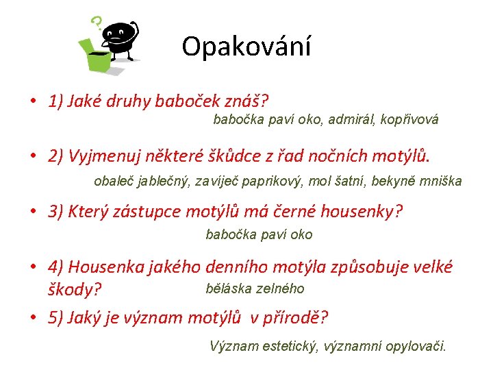 Opakování • 1) Jaké druhy baboček znáš? babočka paví oko, admirál, kopřivová • 2)