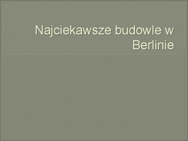 Najciekawsze budowle w Berlinie 