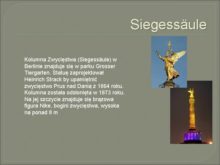 Siegessäule Kolumna Zwycięstwa (Siegessäule) w Berlinie znajduje się w parku Grosser Tiergarten. Statuę zaprojektował