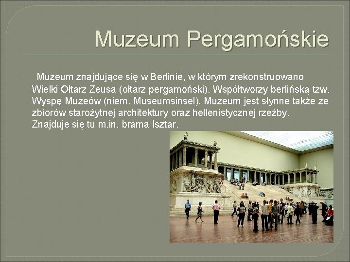 Muzeum Pergamońskie Muzeum znajdujące się w Berlinie, w którym zrekonstruowano Wielki Ołtarz Zeusa (ołtarz