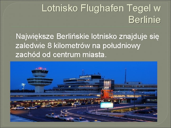 Lotnisko Flughafen Tegel w Berlinie Największe Berlińskie lotnisko znajduje się zaledwie 8 kilometrów na