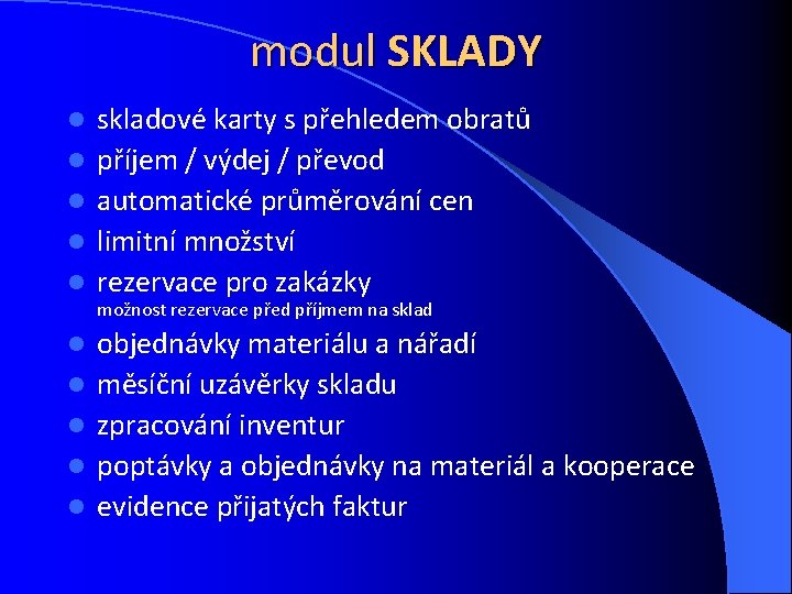 modul SKLADY l l l l l skladové karty s přehledem obratů příjem /