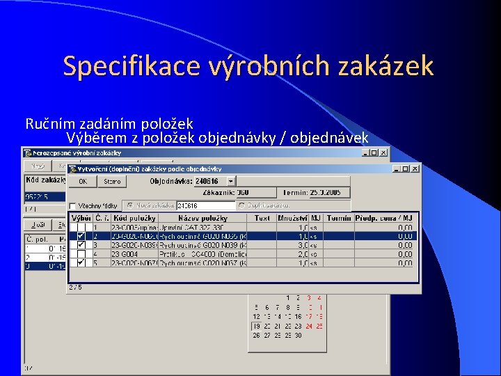 Specifikace výrobních zakázek Ručním zadáním položek Výběrem z položek objednávky / objednávek 