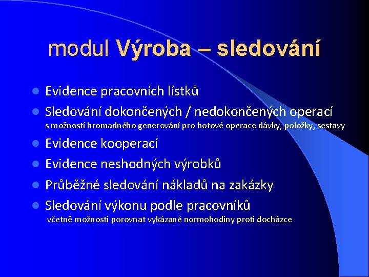 modul Výroba – sledování Evidence pracovních lístků l Sledování dokončených / nedokončených operací l