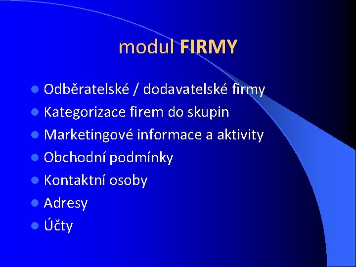 modul FIRMY l Odběratelské / dodavatelské firmy l Kategorizace firem do skupin l Marketingové