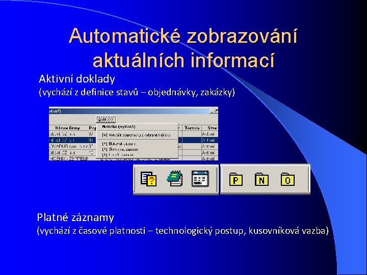 Automatické zobrazování aktuálních informací Aktivní doklady (vychází z definice stavů – objednávky, zakázky) Platné