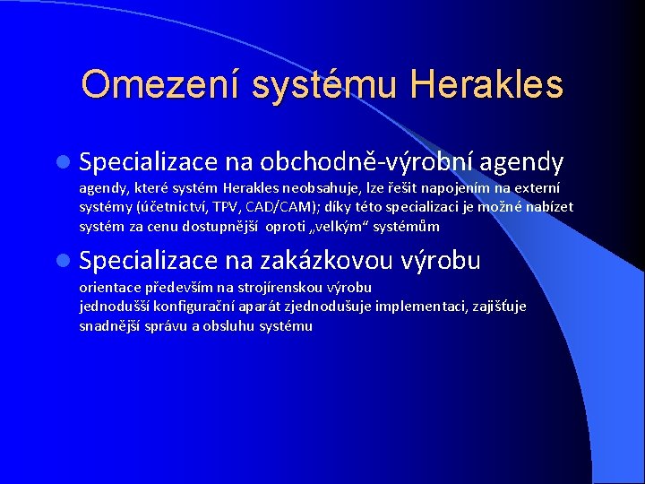 Omezení systému Herakles l Specializace na obchodně-výrobní agendy, které systém Herakles neobsahuje, lze řešit