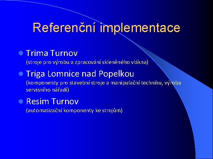 Referenční implementace l Trima Turnov (stroje pro výrobu a zpracování skleněného vlákna) l Triga
