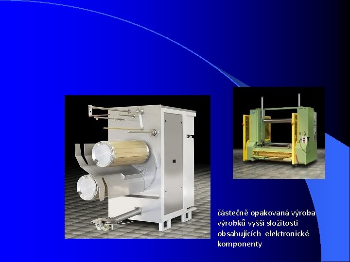 částečně opakovaná výroba výrobků vyšší složitosti obsahujících elektronické komponenty 