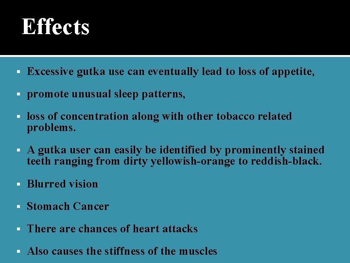 Effects Excessive gutka use can eventually lead to loss of appetite, promote unusual sleep