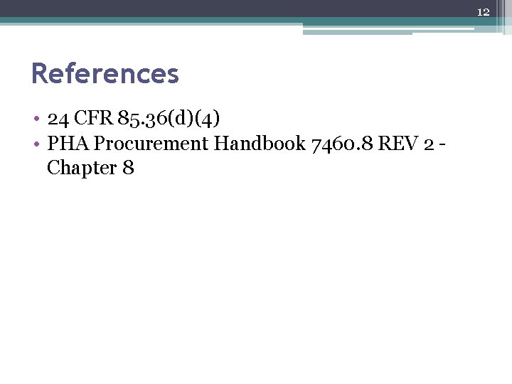 12 References • 24 CFR 85. 36(d)(4) • PHA Procurement Handbook 7460. 8 REV