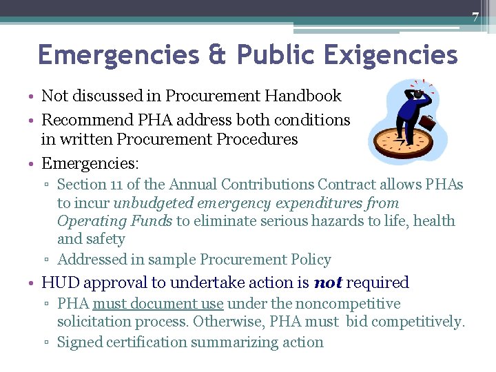 7 Emergencies & Public Exigencies • Not discussed in Procurement Handbook • Recommend PHA